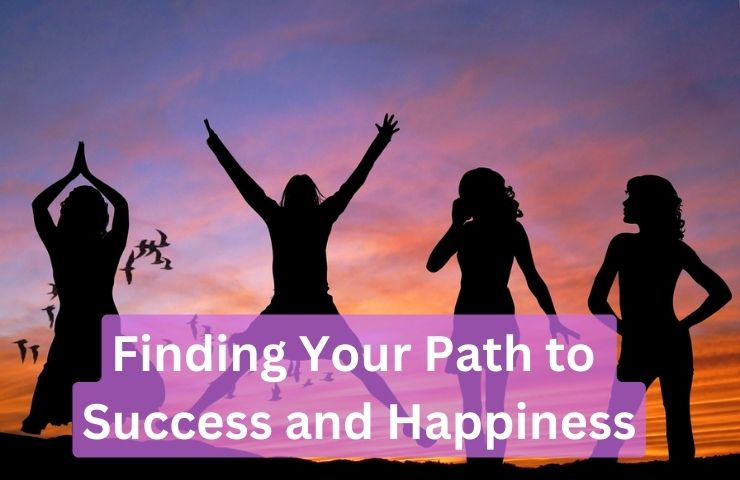 Finding Your Path to Success and Happiness