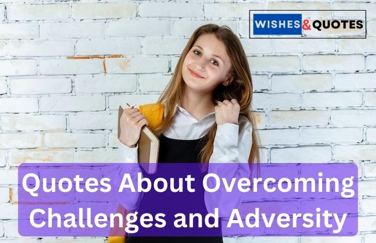 Quotes About Overcoming Challenges and Adversity