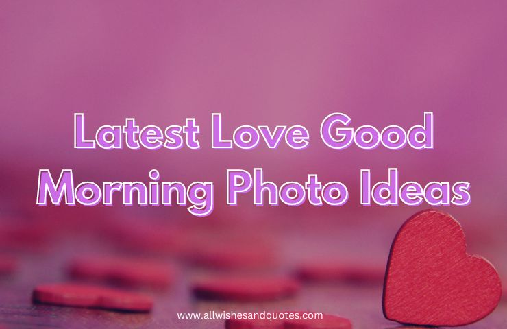 Latest Love Good Morning Photo Ideas