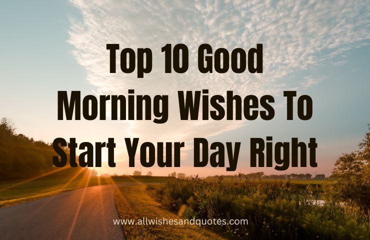 Top 10 Good Morning Wishes To Start Your Day Right