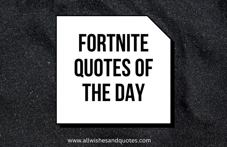 Fortnite Quotes Of The Day