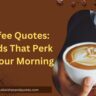 Coffee Quotes: Words That Perk Up Your Morning